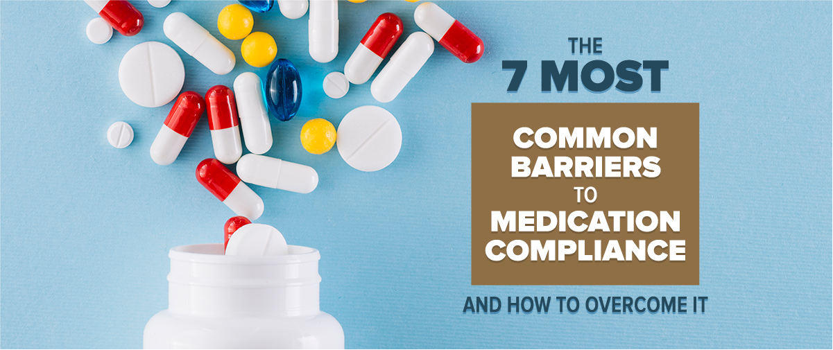 The 7 Most Common Barriers To Medication Compliance And How To Overcome It