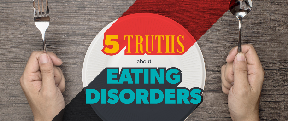5 Truths About Eating Disorders