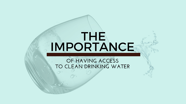 The Importance of Having Access to Clean Drinking Water