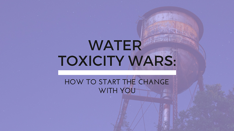 Water Toxicity Wars How to Start the Change With You